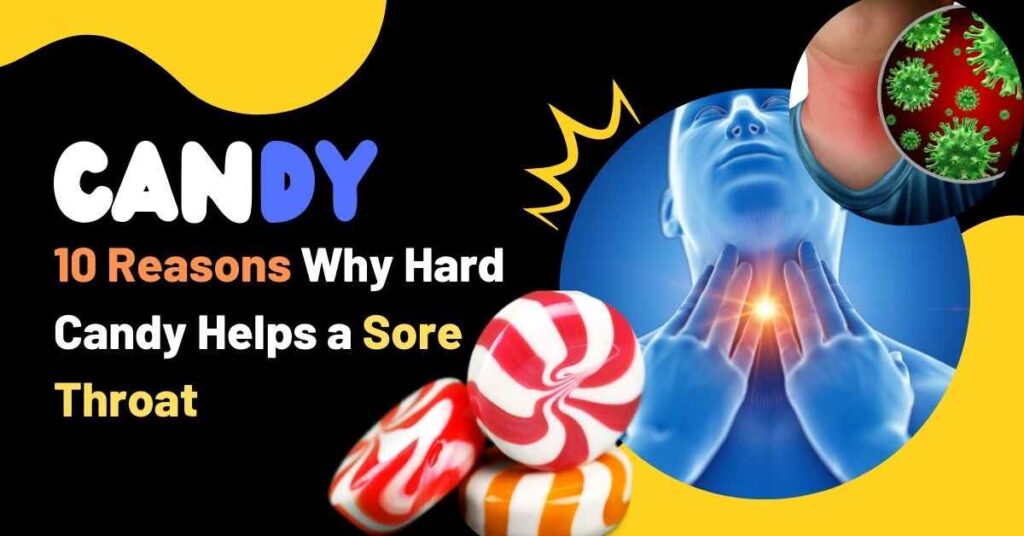 10 Reasons Why Hard Candy Helps a Sore Throat